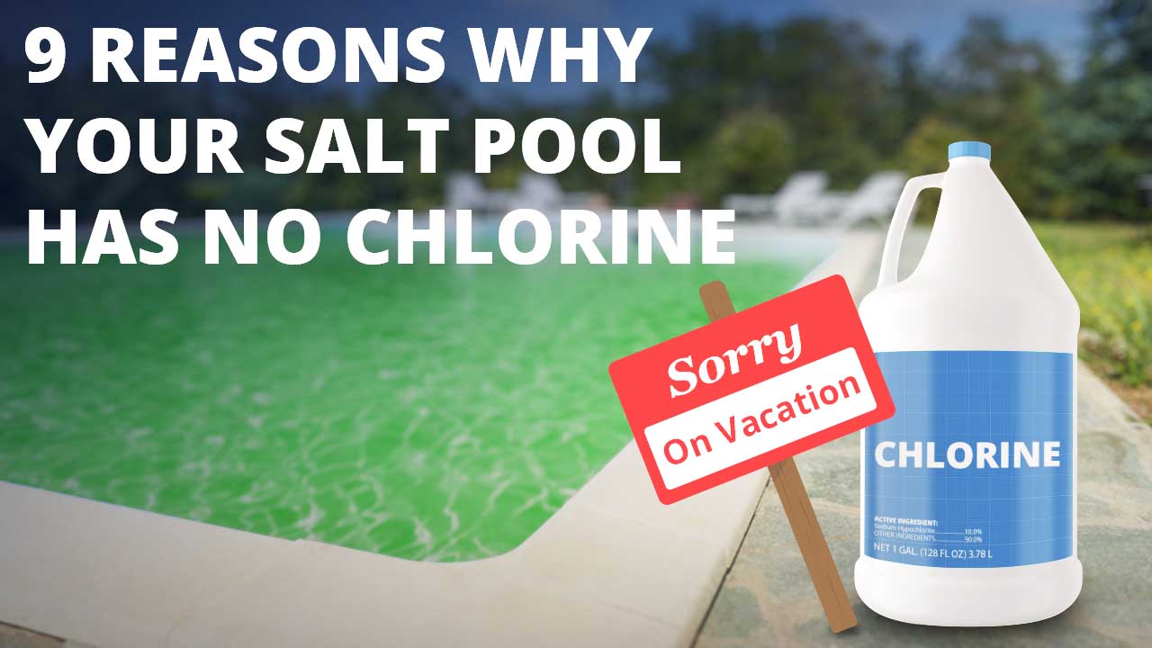9 Reasons Why Your Salt Pool Has No Chlorine